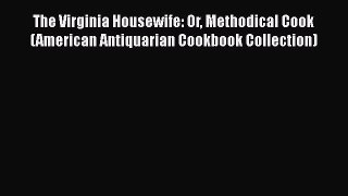 [PDF] The Virginia Housewife: Or Methodical Cook (American Antiquarian Cookbook Collection)