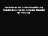 Read Specialization and Credentialing in Nursing Revisited: Understanding the Issues Advancing