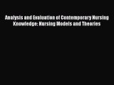 Read Analysis and Evaluation of Contemporary Nursing Knowledge: Nursing Models and Theories