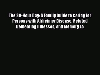 Read The 36-Hour Day: A Family Guide to Caring for Persons with Alzheimer Disease Related Dementing