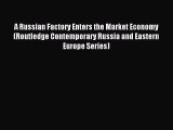 [PDF] A Russian Factory Enters the Market Economy (Routledge Contemporary Russia and Eastern