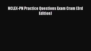 Download NCLEX-PN Practice Questions Exam Cram (3rd Edition) Ebook Online