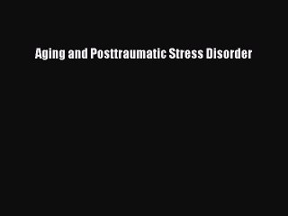 Read Aging and Posttraumatic Stress Disorder Ebook Free