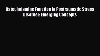 Download Catecholamine Function in Postraumatic Stress Disorder: Emerging Concepts Ebook Free