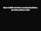 PDF Myth of ADHD: And Other Learning Disabilities parenting without ritalin EBook