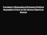 Download Presidents: A Biographical Dictionary (Political Biographies) (Facts on File Library