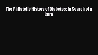 Download The Philatelic History of Diabetes: In Search of a Cure PDF Free