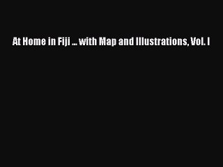 Read At Home in Fiji ... with Map and Illustrations Vol. I Ebook Free
