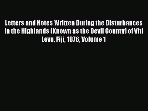 Read Letters and Notes Written During the Disturbances in the Highlands (Known as the Devil