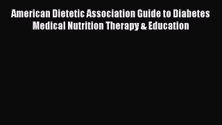 Read American Dietetic Association Guide to Diabetes Medical Nutrition Therapy & Education