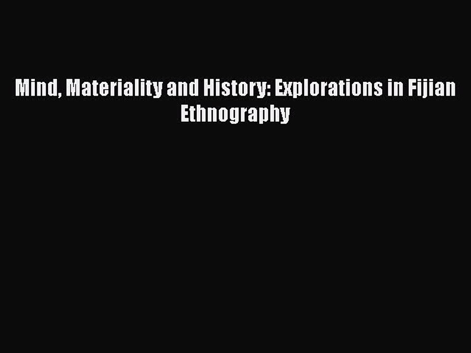 Read Mind Materiality and History: Explorations in Fijian Ethnography PDF Free