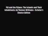Read Fiji and the Fijians: The Islands and Their Inhabitants. by Thomas Williams - Scholar's