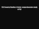 Read FIJI Country Studies: A brief comprehensive study of Fiji PDF Online