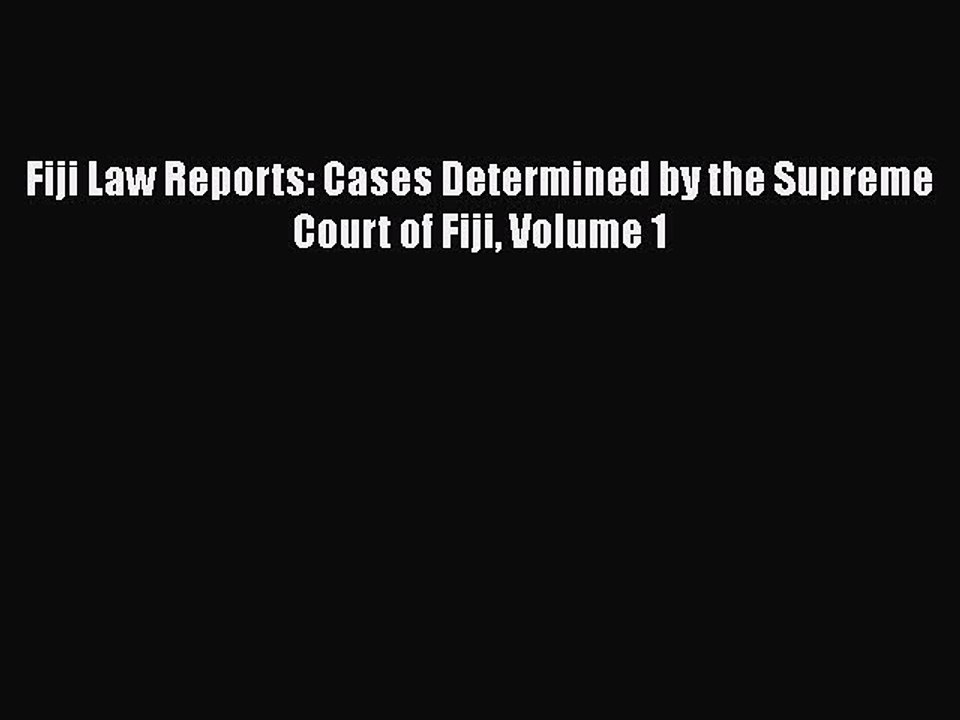 Download Fiji Law Reports: Cases Determined by the Supreme Court of Fiji Volume 1 Ebook Free