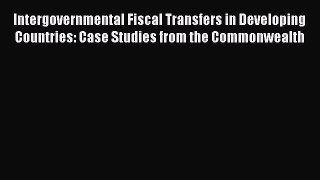 [PDF] Intergovernmental Fiscal Transfers in Developing Countries: Case Studies from the Commonwealth