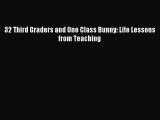 Read 32 Third Graders and One Class Bunny: Life Lessons from Teaching Ebook Free