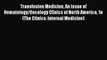 [Online PDF] Transfusion Medicine An Issue of Hematology/Oncology Clinics of North America