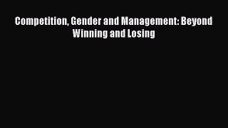 [PDF] Competition Gender and Management: Beyond Winning and Losing Download Full Ebook