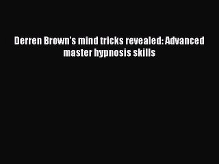 [PDF] Derren Brown's mind tricks revealed: Advanced master hypnosis skills  Full EBook