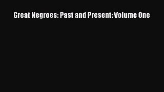 Read Great Negroes: Past and Present: Volume One Ebook Free