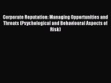 [PDF] Corporate Reputation: Managing Opportunities and Threats (Psychological and Behavioural