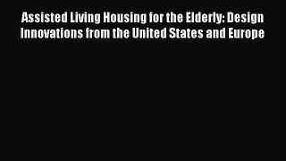 Read Assisted Living Housing for the Elderly: Design Innovations from the United States and