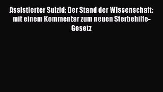 Read Assistierter Suizid: Der Stand der Wissenschaft: mit einem Kommentar zum neuen Sterbehilfe-Gesetz