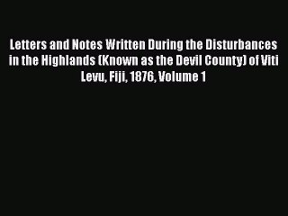Read Letters and Notes Written During the Disturbances in the Highlands (Known as the Devil