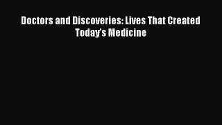 Read Doctors and Discoveries: Lives That Created Today's Medicine Ebook Free