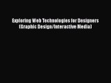 Download Exploring Web Technologies for Designers (Graphic Design/Interactive Media) Ebook