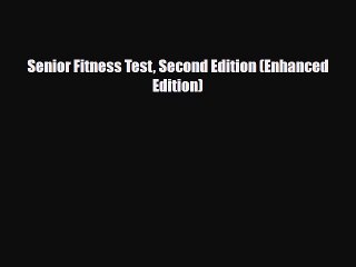 Read Senior Fitness Test Second Edition (Enhanced Edition) Ebook Free