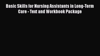 Read Basic Skills for Nursing Assistants in Long-Term Care - Text and Workbook Package Ebook