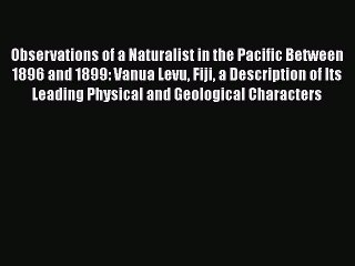 Read Observations of a Naturalist in the Pacific Between 1896 and 1899: Vanua Levu Fiji a Description