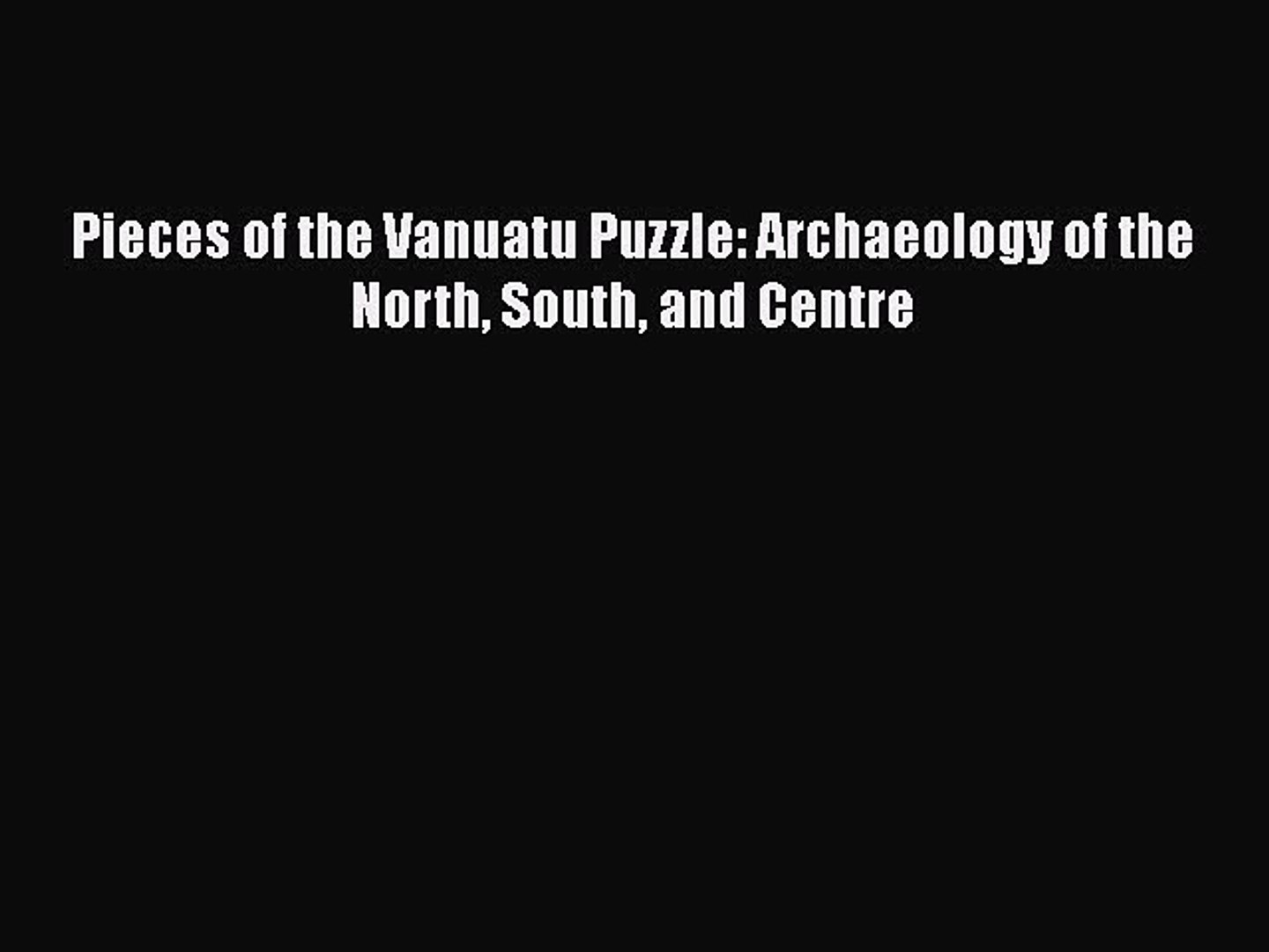 ⁣Download Pieces of the Vanuatu Puzzle: Archaeology of the North South and Centre PDF Free