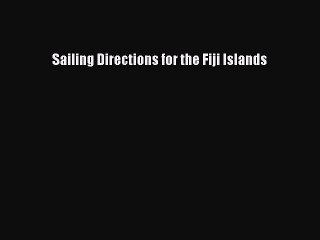 Read Sailing Directions for the Fiji Islands Ebook Free
