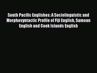 Read South Pacific Englishes: A Sociolinguistic and Morphosyntactic Profile of Fiji English