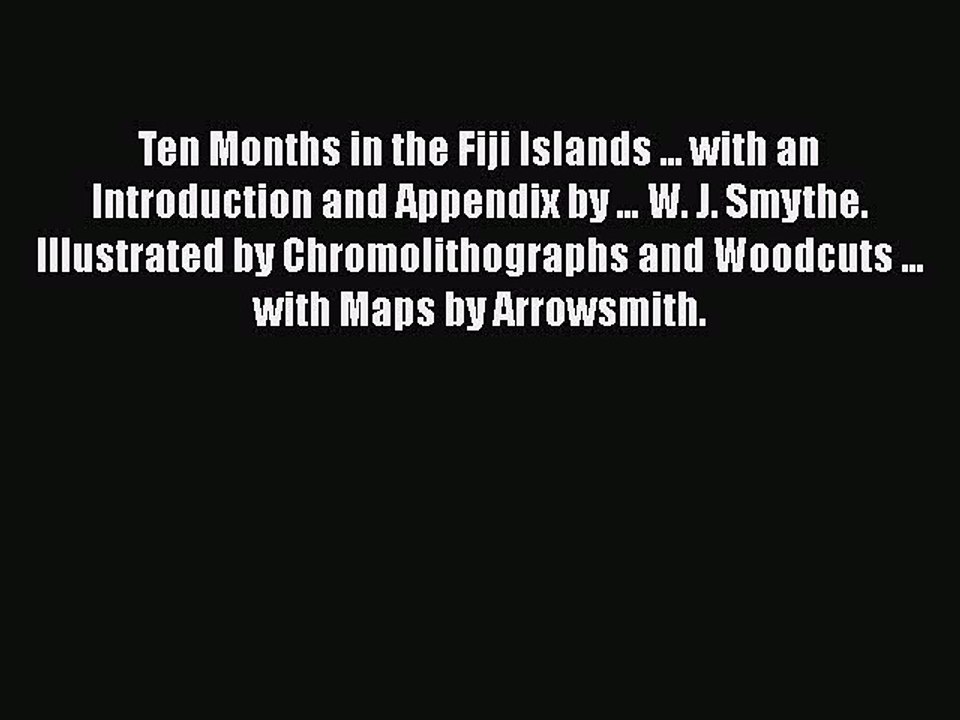 Read Ten Months in the Fiji Islands ... with an Introduction and Appendix by ... W. J. Smythe.