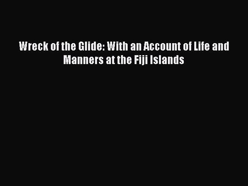 Download Wreck of the Glide: With an Account of Life and Manners at the Fiji Islands Ebook