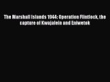 Read The Marshall Islands 1944: Operation Flintlock the capture of Kwajalein and Eniwetok Ebook