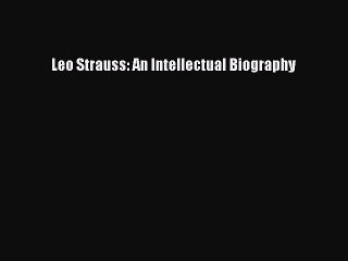 Read Leo Strauss: An Intellectual Biography Ebook Free