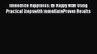 [Read] Immediate Happiness: Be Happy NOW Using Practical Steps with Immediate Proven Results
