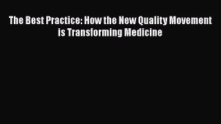 [Read] The Best Practice: How the New Quality Movement is Transforming Medicine E-Book Free