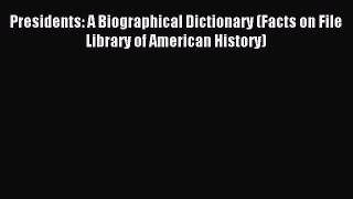 Download Presidents: A Biographical Dictionary (Facts on File Library of American History)