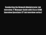 PDF Conducting the Network Administrator Job Interview: IT Manager Guide with Cisco CCNA Interview