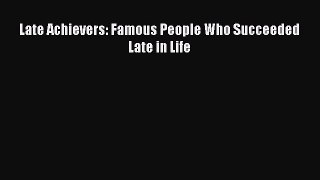 Download Late Achievers: Famous People Who Succeeded Late in Life PDF Free