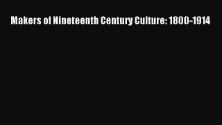 Read Makers of Nineteenth Century Culture: 1800-1914 Ebook Free