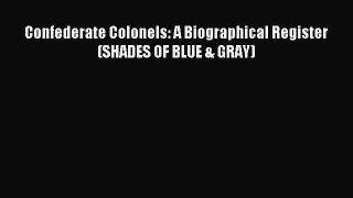 Read Confederate Colonels: A Biographical Register (SHADES OF BLUE & GRAY) Ebook Free