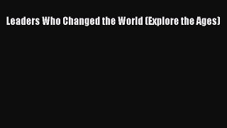 Read Leaders Who Changed the World (Explore the Ages) Ebook Free