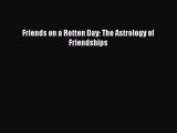 [Read] Friends on a Rotten Day: The Astrology of Friendships E-Book Free