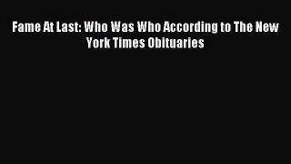 Read Fame At Last: Who Was Who According to The New York Times Obituaries PDF Online